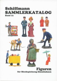 Schiffmann Sammlerkatalog Band 12, Figuren für Blechspielzeug - Eisenbahnen
