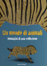 Read more about the article Un Mondo di Animali. Imagini di una Collecione. 2013.